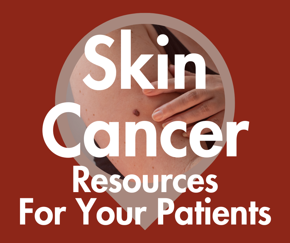 Skin Cancer Awareness Month: Resources to Share With Your Patients
