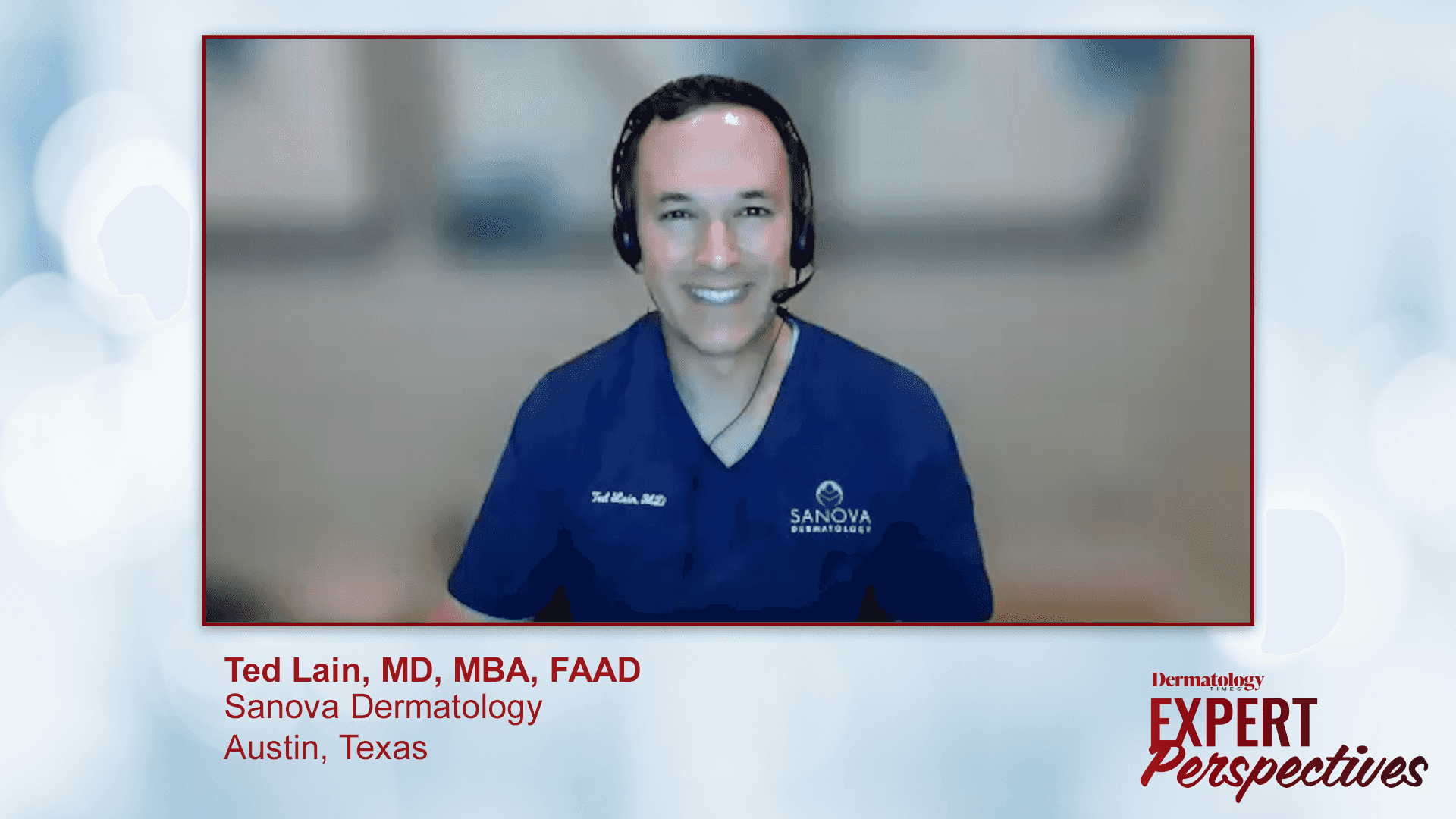 Ted Lain, MD, MBA, FAAD, is featured in this series.